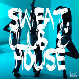 Album cover of Sweat, Club & House