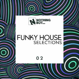 Album cover of Nothing But... Funky House Selections, Vol. 02