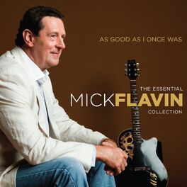 Album cover of As Good as I Once Was (The Essential Mick Flavin Collection)