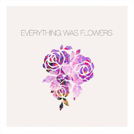 Album cover of Everything Was Flowers