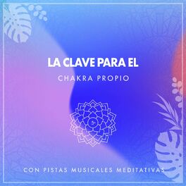 Album cover of La Clave para el Chakra Propio con Pistas Musicales Meditativas