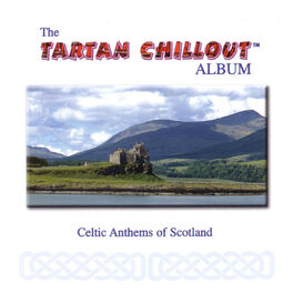 Album cover of The Tartan Chillout Album: Celtic Anthems of Scotland