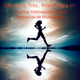 Album cover of Um, Dois, Trez.. Pronto Para Ir: Musicas Motivacionais para Exercicios de Musculação