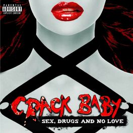 Crack Baby Sex Drugs and No Love lyrics and songs Deezer