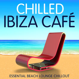 Album cover of Chilled Ibiza Café - Essential Beach Lounge Chillout