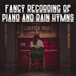 Album cover of Fancy Recording of Piano and Rain Hymns