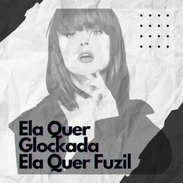 Album cover of Ela Quer Glockada, Ela Quer Fuzil
