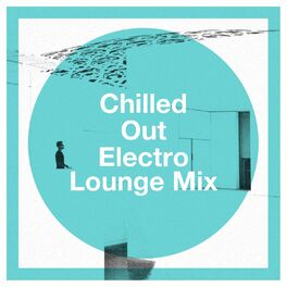 Album cover of Chilled Out Electro Lounge Mix