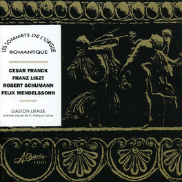 Album cover of Les sommets de l'orgue romantique, Romantic organ masterpieces, Franck, Liszt, Schumann, Mendelssohn