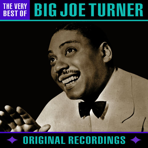 Big Joe Turner The Very Best Of chansons et paroles Deezer