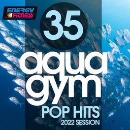 Album cover of 35 Aqua Gym Pop Hits 2022 Session 128 Bpm / 32 Count