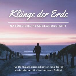 Album cover of Klänge der Erde: Natürliche Klanglandschaft für Dankbarkeitsmeditation und tiefer Verbindung mit dem höheren Selbst