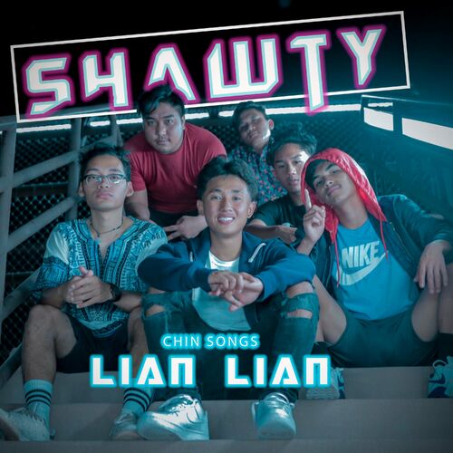 Chin Songs - Shawty (feat. Lian Lian & Lai Hla): lyrics and songs