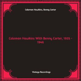 Album cover of Coleman Hawkins With Benny Carter, 1935 - 1946 (Hq remastered)
