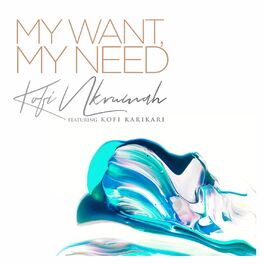 Album cover of My Want, My Need (feat. Kofi Karikari)
