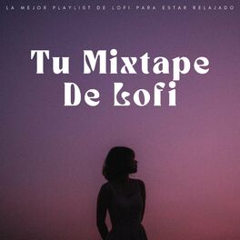 Album cover of Tu Mixtape De Lofi: La Mejor Playlist De Lofi Para Estar Relajado