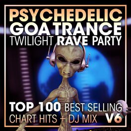 Album cover of Psychedelic Goa Trance Twilight Rave Party Top 100 Best Selling Chart Hits + DJ Mix V6