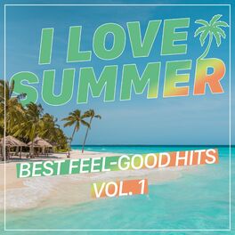 Album cover of I Love Summer: Best Feel-Good Hits, Vol. 1