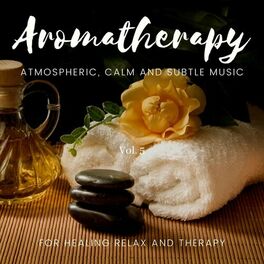 Album cover of Aromatherapy - Atmospheric, Calm And Subtle Music For Healing Relax And Therapy, Vol. 5