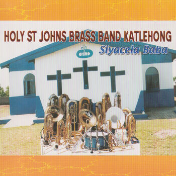 Holy St Johns Brass Band Katlehong - Ngaka Ya Lefu La Dibe: listen