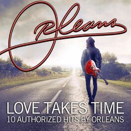 Album cover of Love Takes Time 10 Authorized Hits by Orleans