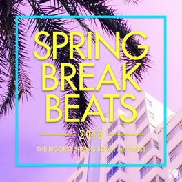 Album cover of Spring Break Beats 2018 (The Biggest Spring Break Madness)