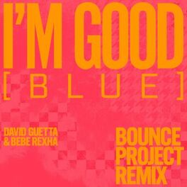 Album cover of I'm Good (Blue) [feat. David Guetta & Bebe Rexha] (Bounce Projectz Remix)