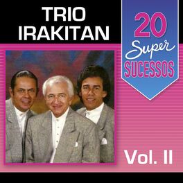 Album cover of 20 Super Sucessos: Trio Irakitan, Vol. 2