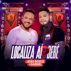 Localiza Aí Bebê (Ao Vivo) - João Bosco e Gabriel Download