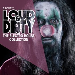 Album cover of Loud & Dirty (The Electro House Collection)