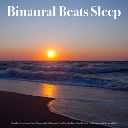 Album picture of Binaural Beats Sleep: Alpha Waves, Isochronic Tones, Relaxing Ambient Music and Ocean Waves For Deep Sleep Aid, Music For Relaxati
