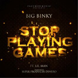 Big Binky - Stop Playing Games: lyrics and songs