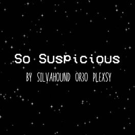 Album cover of So Suspicious (feat. Plexsy & Silva Hound)