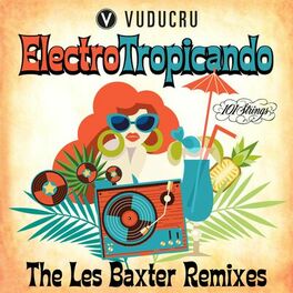 Album cover of Electro Tropicando: The Les Baxter Remixes