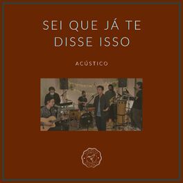 Album cover of Sei Que Já Te Disse Isso (Acústico)