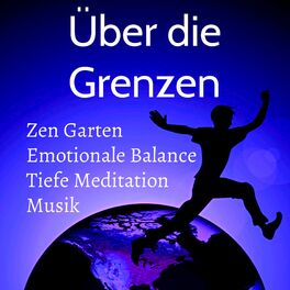 Album cover of Über die Grenzen - Zen Garten Stressabbau Tiefe Meditation Emotionale Balance Musik mit Natur Instrumental New Age Geräusche