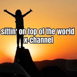 Album cover of sittin' on top of the world x -channel
