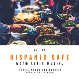 Album cover of Hispanic Cafe - Warm Latin Music, Salsa, Rumba And Sensual Bolero For Dining, Vol. 23