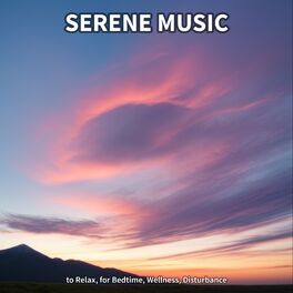 Album cover of Serene Music to Relax, for Bedtime, Wellness, Disturbance
