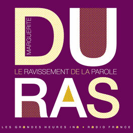 Album cover of Marguerite Duras, le ravissement de la parole - Les Grandes Heures Ina / Radio France