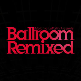 Album cover of Melanie LaPatin Presents Ballroom Remixed