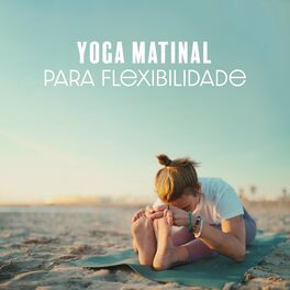 Album cover of Yoga Matinal para Flexibilidade: Música para Exercícios e Meditação, Melhore seu Bem-Estar e Saúde