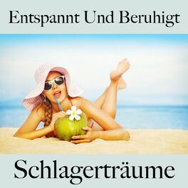Album cover of Entspannt Und Beruhigt: Schlagerträume - Die Beste Musik