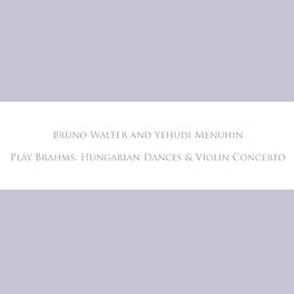Album cover of Bruno Walter and Yehudi Menuhin Play Brahms, Hungarian Dances & Violin Concerto