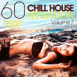 Album cover of Chill House Sensation Vol. 7 (60 Fantastic Summer Tunes)