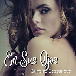 Album cover of En Sus Ojos: Guitarra Bossanova para un Baile Sensual