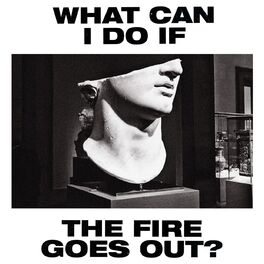 Album cover of What Can I Do If the Fire Goes out?