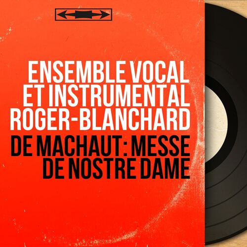 Ensemble Vocal Et Instrumental Roger Blanchard De Machaut Messe De Nostre Dame Transcribed By Guillaume De Van Mono Version Lyrics And Songs Deezer