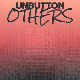 Album cover of Unbutton Others