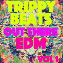 Album cover of Trippy Beats - Out There EDM, Vol. 1